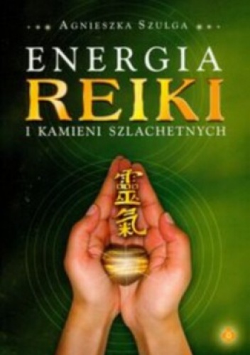Energia reiki i kamieni szlachetnych - Agnieszka Szulga