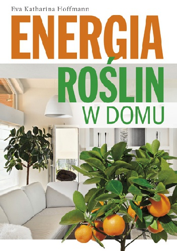 Energia roślin w domu - Eva Katharina Hoffmann