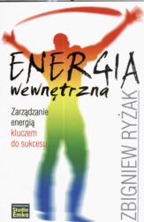 Energia wewnętrzna. Zarządzanie energią kluczem do sukcesu - Zbigniew Ryżak
