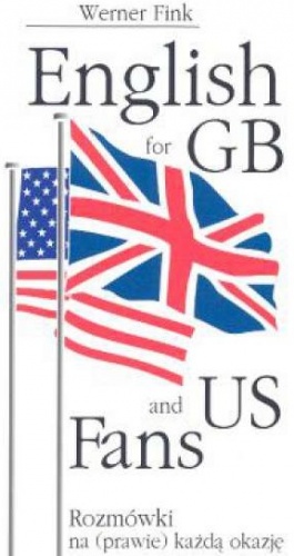 English for GB and US fans : rozmówki na (prawie) każdą okazję - Werner Fink