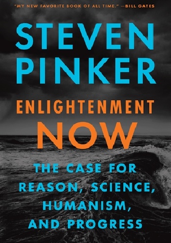 Enlightenment Now: The Case for Reason, Science, Humanism, and Progress - Steven Pinker