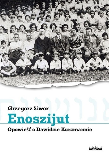 Enoszijut. Opowieść o Dawidzie Kurzmannie - Grzegorz Siwor