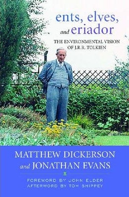 Ents, Elves, and Eriador: The Environmental Vision of J. R. R. Tolkien (Culture of the Land) - Matthew T. Dickerson, Jonathan Evans