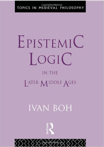 Epistemic Logic in the Later Middle Ages - Ivan Boh