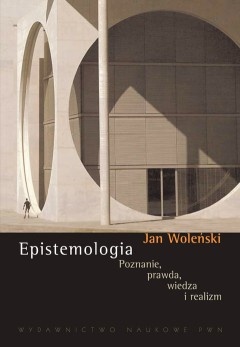 Epistemologia: poznanie, prawda, wiedza, realizm - Jan Woleński