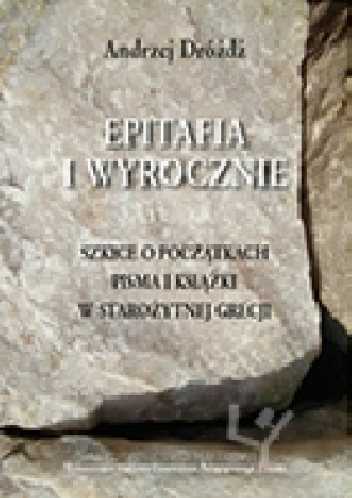 Epitafia i wyrocznie. Szkice o początkach pisma i książki w starożytnej Grecji - Andrzej Dróżdż