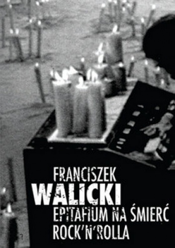 Epitafium na śmierć rock'n'rolla - Franciszek Walicki