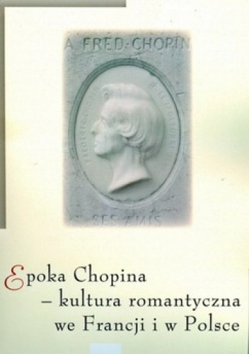 Epoka Chopina. Kultura romantyczna we Francji i w Polsce - Andrzej Pieńkos, Agnieszka Rosales Rodriguez