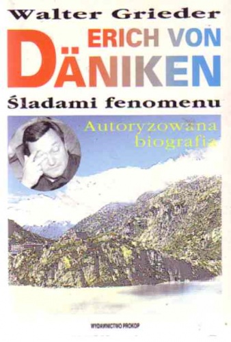 Erich von Däniken : śladami fenomenu : autoryzowana biografia ze zdjęciami archiwalnymi - Walter Grieder