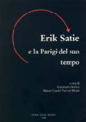 Erik Satie e la Parigi del suo tempo - Gianmario Borio, Mauro Casadei Turroni Monti