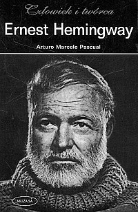 Ernest Hemingway. Człowiek i twórca - Arturo Marcelo Pascual