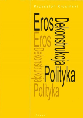 Eros. Dekonstrukcja. Polityka. - Krzysztof Kłosiński