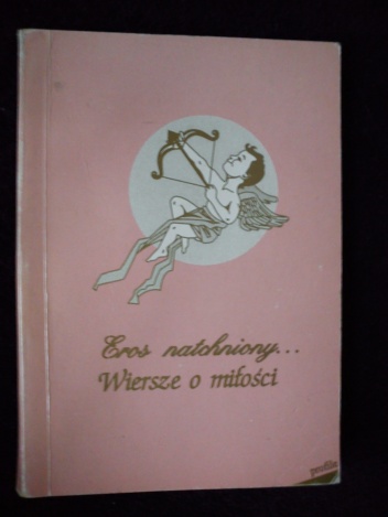 Eros natchniony... Wiersze o miłości