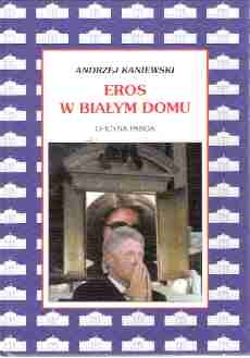 Eros w Białym Domu - Andrzej Kaniewski