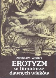 Erotyzm w literaturze dawnych wieków - Zdzisław Wróbel