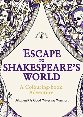 Escape to Shakespeare's World: A Colouring Book Adventure - Good Wives and Warriors