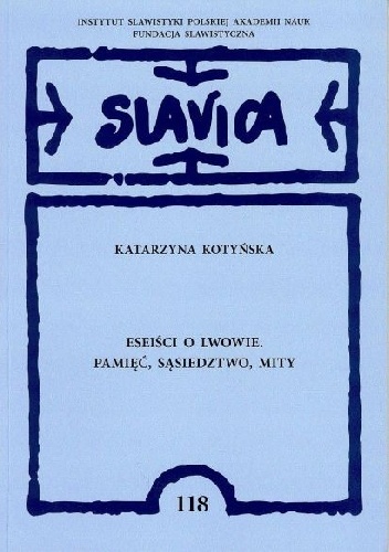Eseiści o Lwowie. Pamięć, sąsiedztwo, mity - Katarzyna Kotyńska