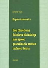 Esej filozoficzny Bolesława Micińskiego jako sposób poszukiwania podstaw realności świata - Zbigniew Ambrożewicz