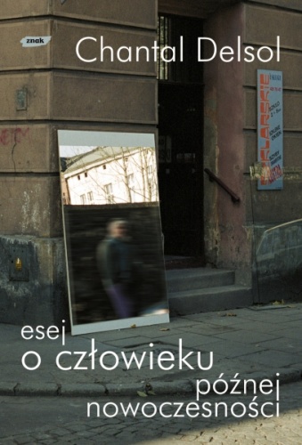 Esej o człowieku późnej nowoczesności - Chantal Delsol