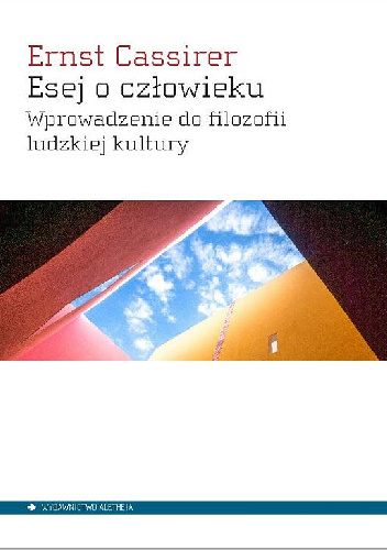 Esej o człowieku. Wprowadzenie do filozofii ludzkiej kultury - Ernst Cassirer