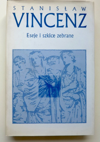 Eseje i szkice zebrane T.1 - Stanisław Vincenz