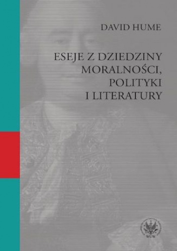 Eseje z dziedziny moralności, polityki i literatury - David Hume