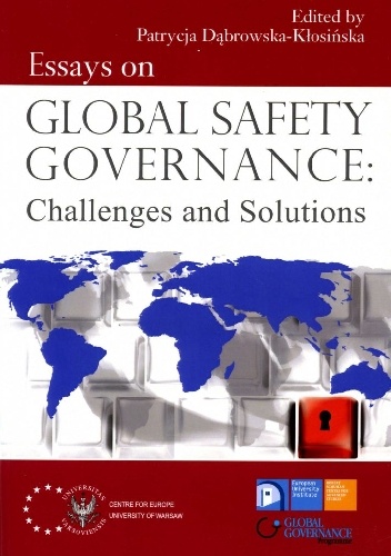 Essays on Global Safety Governance: Challenges and Solutions - Patrycja Dąbowska-Kłosińska