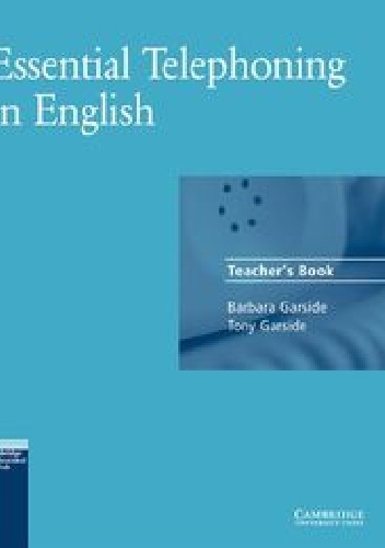 Essential Telephoning in English. Teacher's book - Barbara Garside, Tony Garside