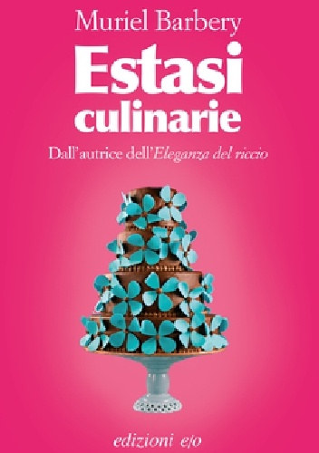 Estasi culinarie - Muriel Barbery