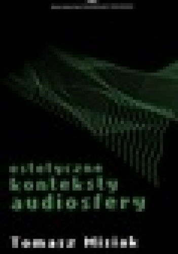Estetyczne konteksty audiosfery - Tomasz Misiak