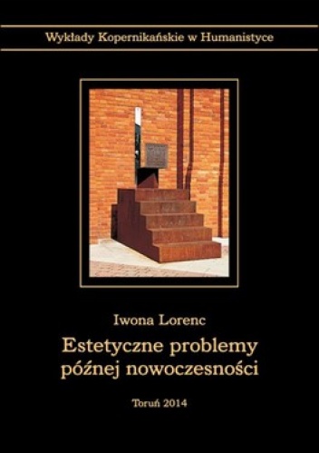Estetyczne problemy później nowoczesności - Iwona Lorenc