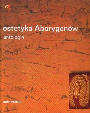 Estetyka Aborygenów australijskich. Antologia - Monika Bakke