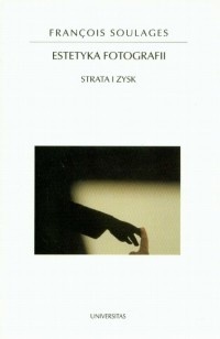 Estetyka fotografii. Strata i zysk - François Soulages