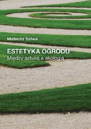 Estetyka ogrodu. Między sztuką a ekologią - Mateusz Salwa