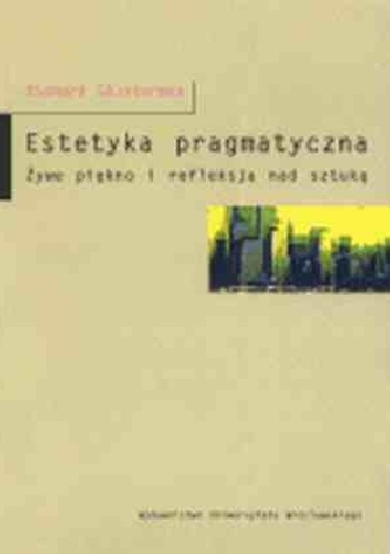 Estetyka pragmatyczna. Żywe piękno i refleksja nad sztuką - Richard Shusterman