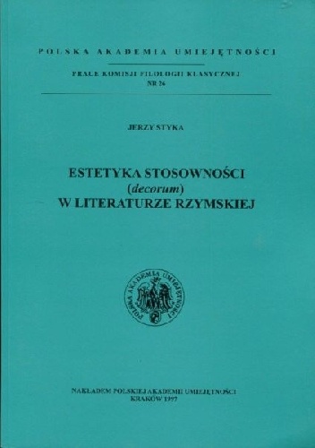 Estetyka stosowności (decorum) w literaturze rzymskiej - Jerzy Styka