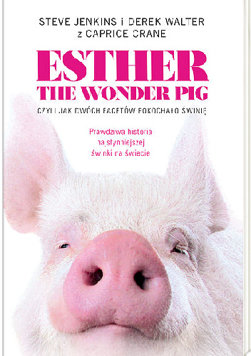 Esther the Wonder Pig, czyli jak dwóch facetów pokochało świnię