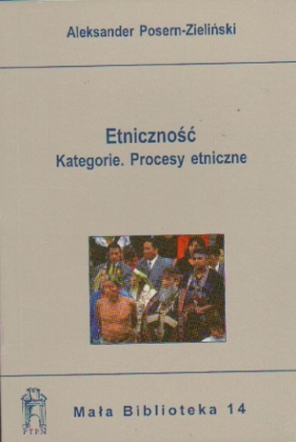 Etniczność. Kategorie. Procesy etniczne - Aleksander Posern-Zieliński