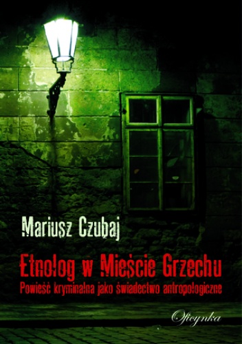 Etnolog w Mieście Grzechu. Powieść kryminalna jako świadectwo antropologiczne - Mariusz Czubaj