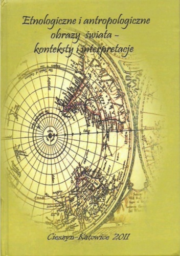 Etnologiczne i antropologiczne obrazy świata – konteksty i interpretacje. Prace ofiarowane Profesorowi Zygmuntowi Kłodnickiemu w 70. rocznicę urodzin