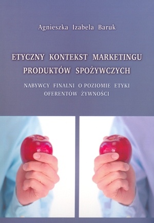 Etyczny kontekst marketingu produktów spożywczych - Agnieszka Izabela Baruk