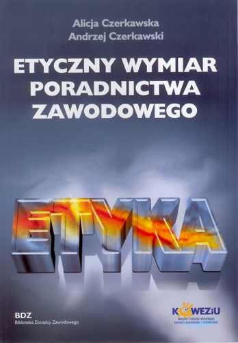 Etyczny wymiar poradnictwa zawodowego - Alicja Czerkawska, Andrzej Czerkawski