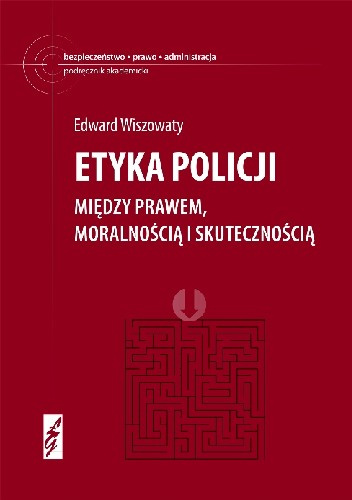 Etyka policji. Między prawem, moralnością i skutecznością - Edward Wiszowaty