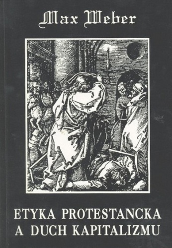 Etyka protestancka a duch kapitalizmu - Max Weber