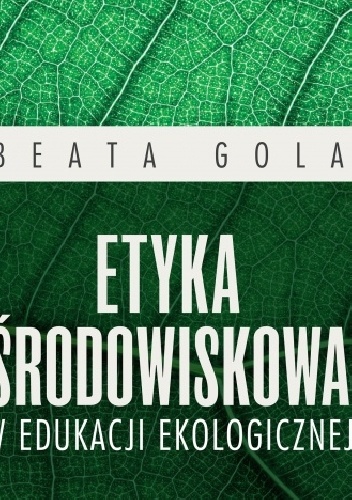 Etyka środowiskowa w edukacji ekologicznej - Beata Gola