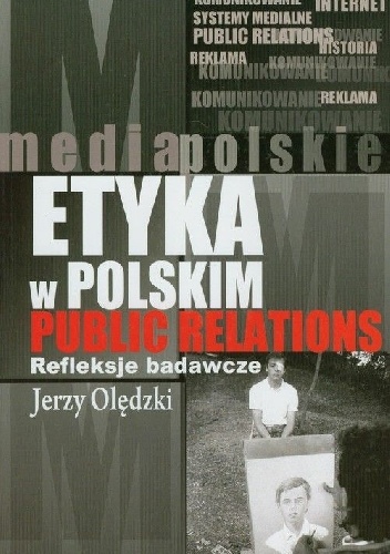 Etyka w polskim public relations. Refleksje badawcze - Jerzy Olędzki