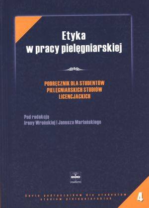 Etyka w pracy pielęgniarskiej Podręcznik - Janusz Mariański, Irena Wrońska