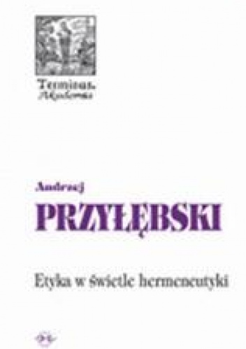Etyka w świetle hermeneutyki - Andrzej Przyłębski