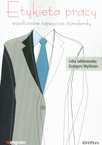 Etykieta pracy. Współczesne najwyższe standardy - Lidia Jabłonowska, Grzegorz Myśliwiec