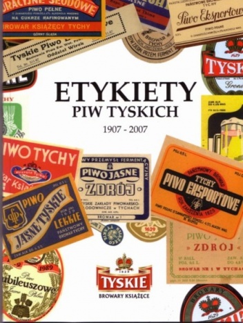 Etykiety piw tyskich 1907 - 2007 - Marek Brandys
